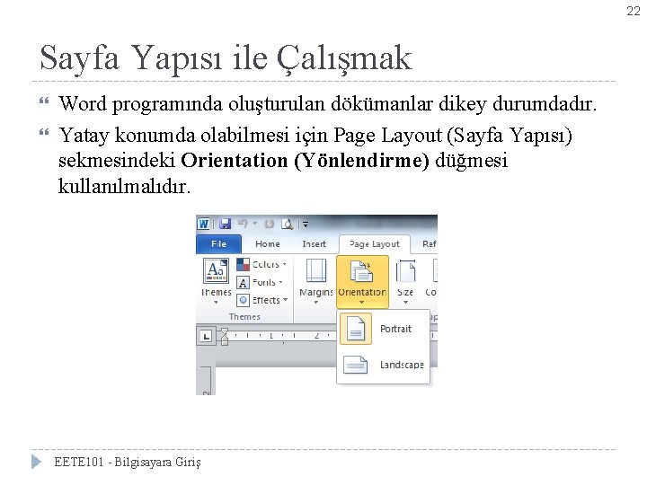 22 Sayfa Yapısı ile Çalışmak Word programında oluşturulan dökümanlar dikey durumdadır. Yatay konumda olabilmesi