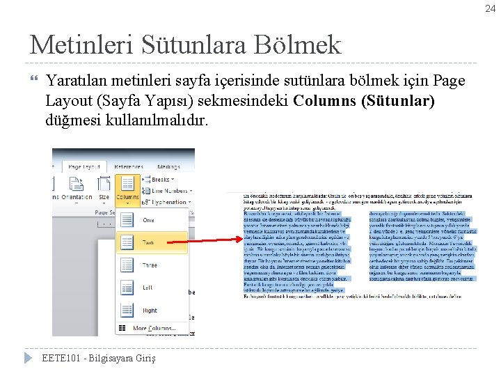 24 Metinleri Sütunlara Bölmek Yaratılan metinleri sayfa içerisinde sutünlara bölmek için Page Layout (Sayfa