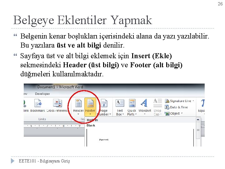 26 Belgeye Eklentiler Yapmak Belgenin kenar boşlukları içerisindeki alana da yazılabilir. Bu yazılara üst