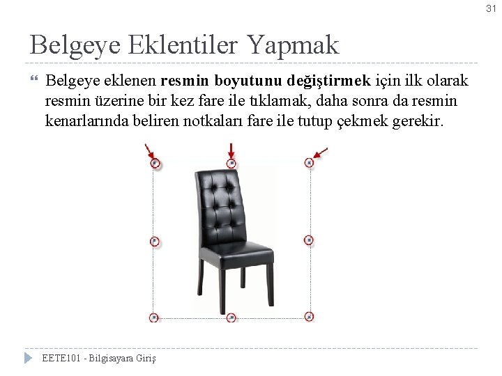 31 Belgeye Eklentiler Yapmak Belgeye eklenen resmin boyutunu değiştirmek için ilk olarak resmin üzerine