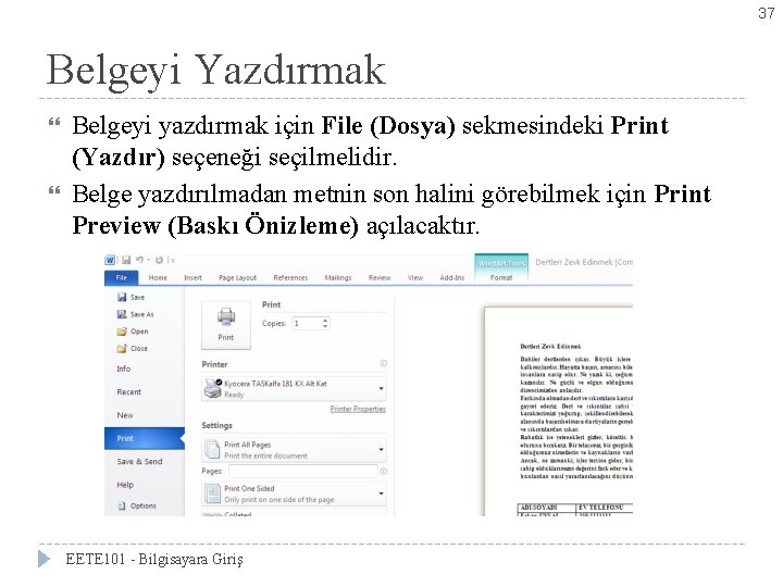 37 Belgeyi Yazdırmak Belgeyi yazdırmak için File (Dosya) sekmesindeki Print (Yazdır) seçeneği seçilmelidir. Belge