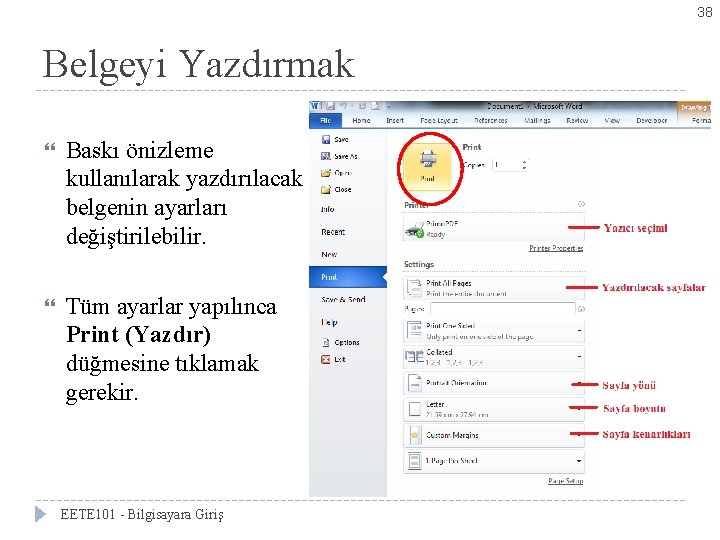 38 Belgeyi Yazdırmak Baskı önizleme kullanılarak yazdırılacak belgenin ayarları değiştirilebilir. Tüm ayarlar yapılınca Print