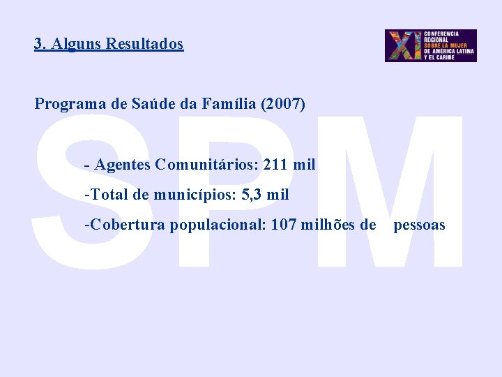 3. Alguns Resultados SPM Programa de Saúde da Família (2007) - Agentes Comunitários: 211