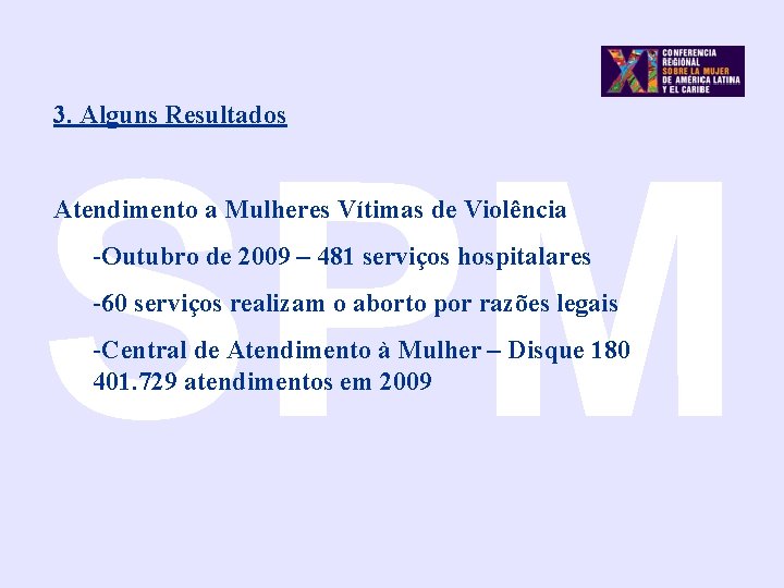 3. Alguns Resultados SPM Atendimento a Mulheres Vítimas de Violência -Outubro de 2009 –