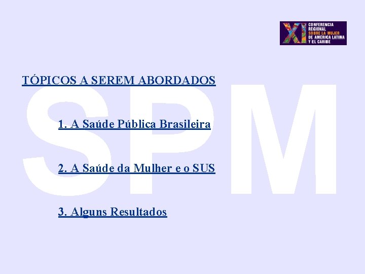 SPM TÓPICOS A SEREM ABORDADOS 1. A Saúde Pública Brasileira 2. A Saúde da