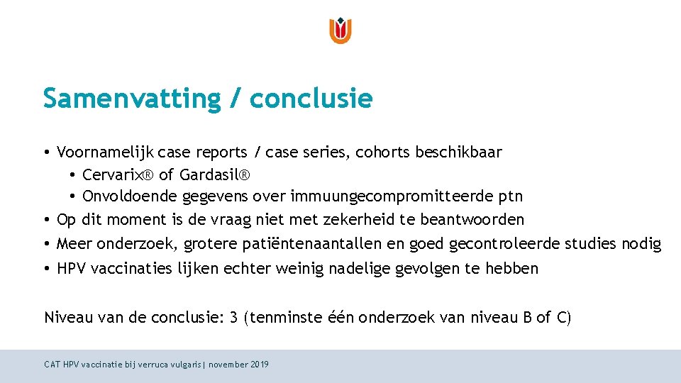 Samenvatting / conclusie • Voornamelijk case reports / case series, cohorts beschikbaar • Cervarix®