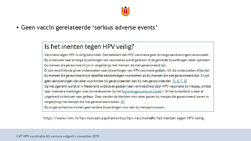  • Geen vaccin gerelateerde ‘serious adverse events’ https: //www. rivm. nl/hpv-humaan-papillomavirus/hpv-vaccinatie#Is het inenten
