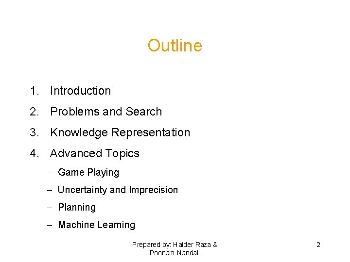 Outline 1. Introduction 2. Problems and Search 3. Knowledge Representation 4. Advanced Topics -