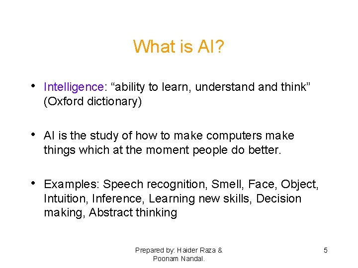 What is AI? • Intelligence: “ability to learn, understand think” (Oxford dictionary) • AI