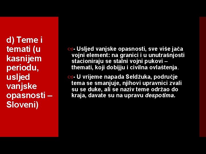 d) Teme i temati (u kasnijem periodu, usljed vanjske opasnosti – Sloveni) Usljed vanjske