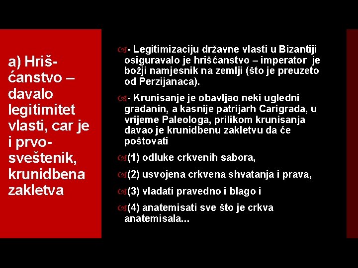 a) Hriš ćanstvo – davalo legitimitet vlasti, car je i prvo sveštenik, krunidbena zakletva