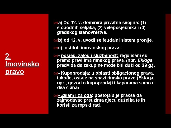  a) Do 12. v. dominira privatna svojina: (1) slobodnih seljaka, (2) veleposjednika i