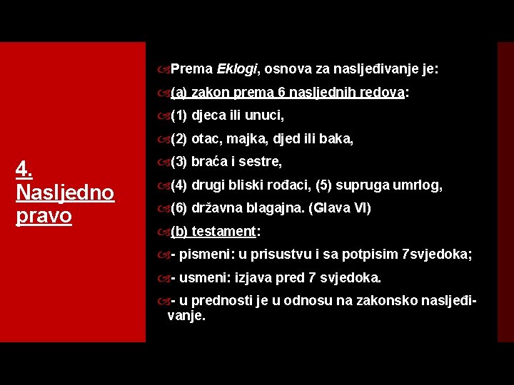  Prema Eklogi, osnova za nasljeđivanje je: (a) zakon prema 6 nasljednih redova: (1)