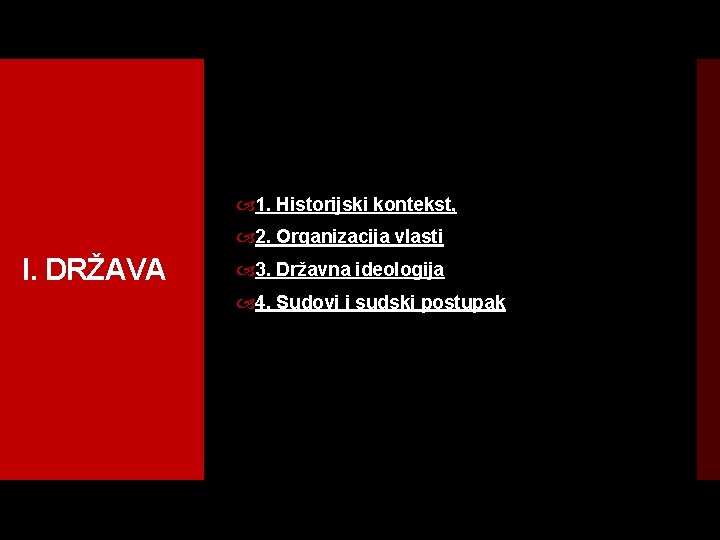  1. Historijski kontekst, 2. Organizacija vlasti I. DRŽAVA 3. Državna ideologija 4. Sudovi