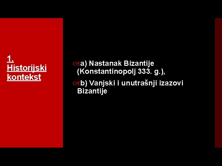 1. Historijski kontekst a) Nastanak Bizantije (Konstantinopolj 333. g. ), b) Vanjski i unutrašnji