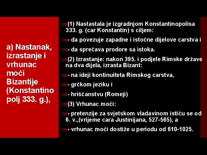  (1) Nastastala je izgradnjom Konstantinopolisa 333. g. (car Konstantin) s ciljem: a) Nastanak,