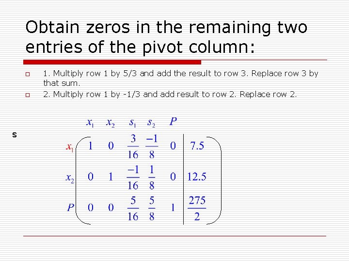 Obtain zeros in the remaining two entries of the pivot column: o o 1. Obtain zeros in the remaining two entries of the pivot column: o o 1.