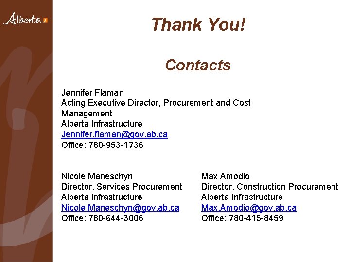 Thank You! Contacts Jennifer Flaman Acting Executive Director, Procurement and Cost Management Alberta Infrastructure