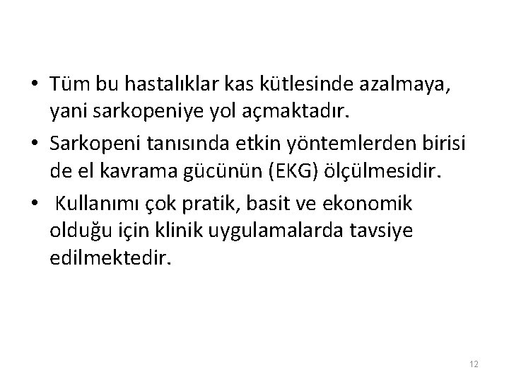  • Tüm bu hastalıklar kas kütlesinde azalmaya, yani sarkopeniye yol açmaktadır. • Sarkopeni