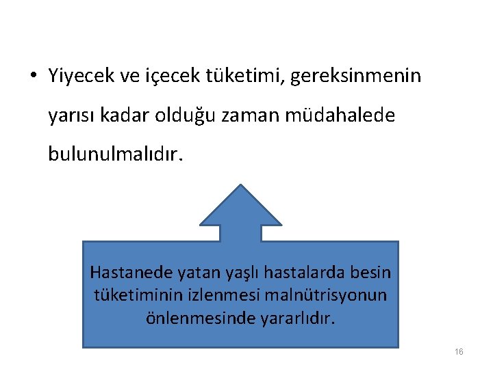  • Yiyecek ve içecek tüketimi, gereksinmenin yarısı kadar olduğu zaman müdahalede bulunulmalıdır. Hastanede