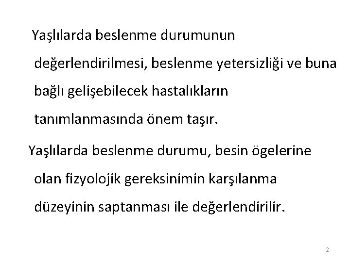  Yaşlılarda beslenme durumunun değerlendirilmesi, beslenme yetersizliği ve buna bağlı gelişebilecek hastalıkların tanımlanmasında önem