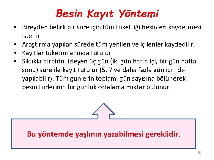 Besin Kayıt Yöntemi • Bireyden belirli bir süre için tüm tükettiği besinleri kaydetmesi istenir.