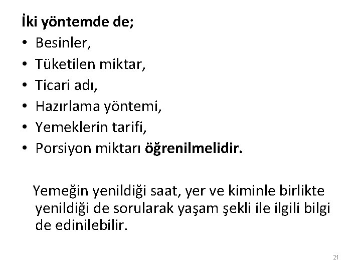 İki yöntemde de; • Besinler, • Tüketilen miktar, • Ticari adı, • Hazırlama yöntemi,