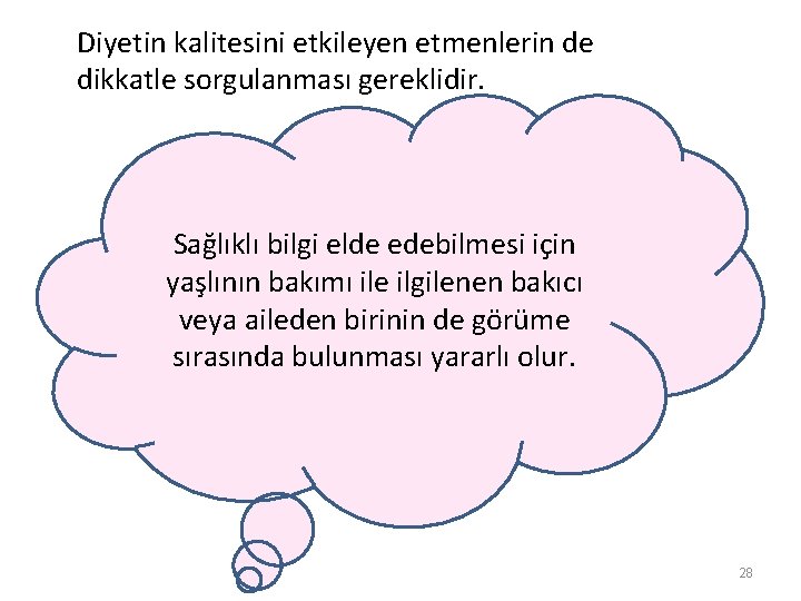 Diyetin kalitesini etkileyen etmenlerin de dikkatle sorgulanması gereklidir. Sağlıklı bilgi elde edebilmesi için yaşlının