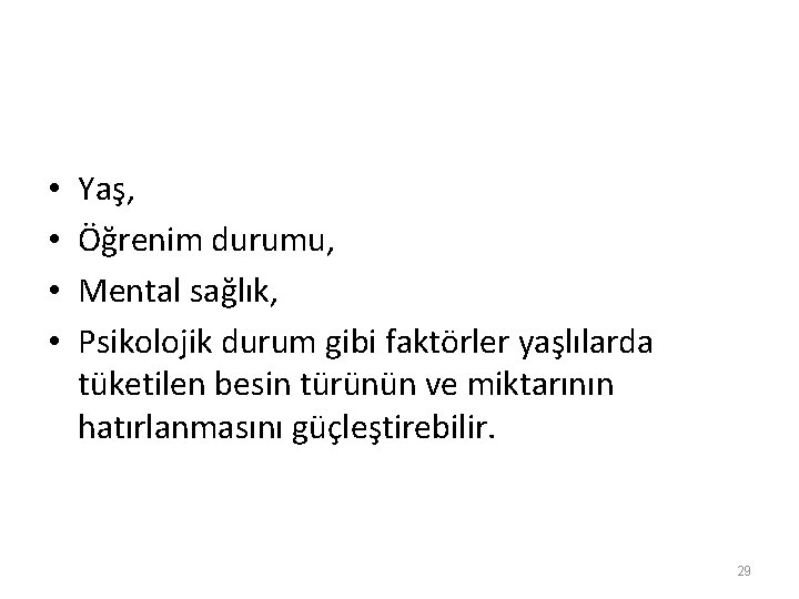  • • Yaş, Öğrenim durumu, Mental sağlık, Psikolojik durum gibi faktörler yaşlılarda tüketilen