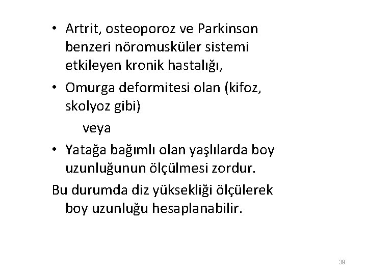  • Artrit, osteoporoz ve Parkinson benzeri nöromusküler sistemi etkileyen kronik hastalığı, • Omurga