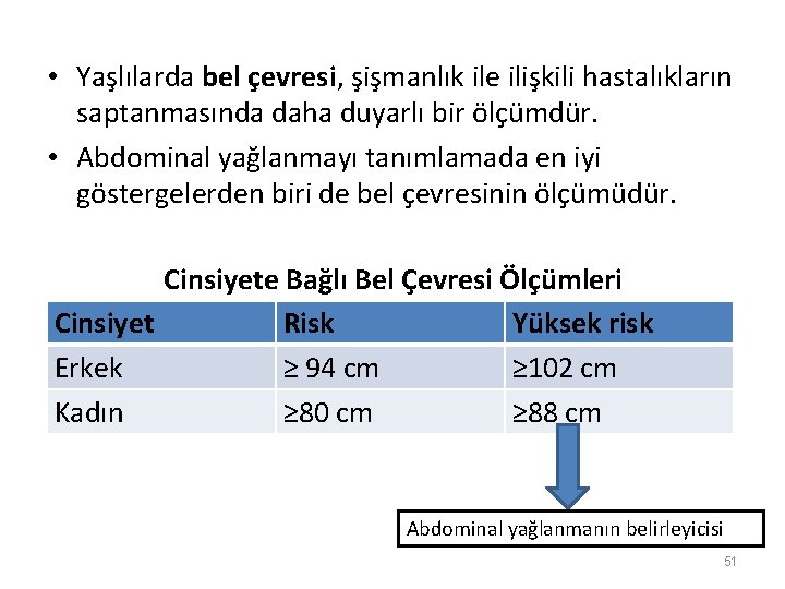  • Yaşlılarda bel çevresi, şişmanlık ile ilişkili hastalıkların saptanmasında daha duyarlı bir ölçümdür.