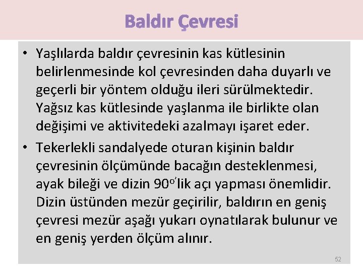 Baldır Çevresi • Yaşlılarda baldır çevresinin kas kütlesinin belirlenmesinde kol çevresinden daha duyarlı ve