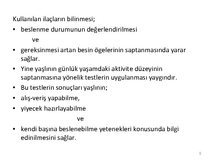 Kullanılan ilaçların bilinmesi; • beslenme durumunun değerlendirilmesi ve • gereksinmesi artan besin ögelerinin saptanmasında