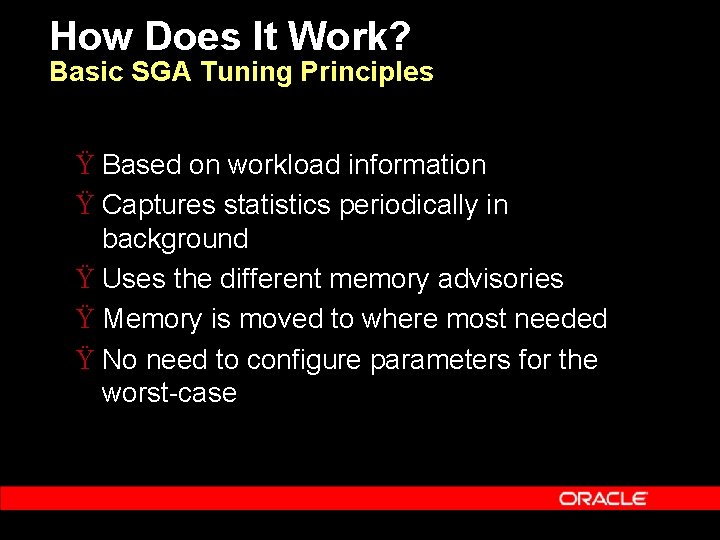 How Does It Work? Basic SGA Tuning Principles Ÿ Based on workload information Ÿ