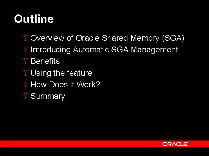Outline Ÿ Overview of Oracle Shared Memory (SGA) Ÿ Introducing Automatic SGA Management Ÿ