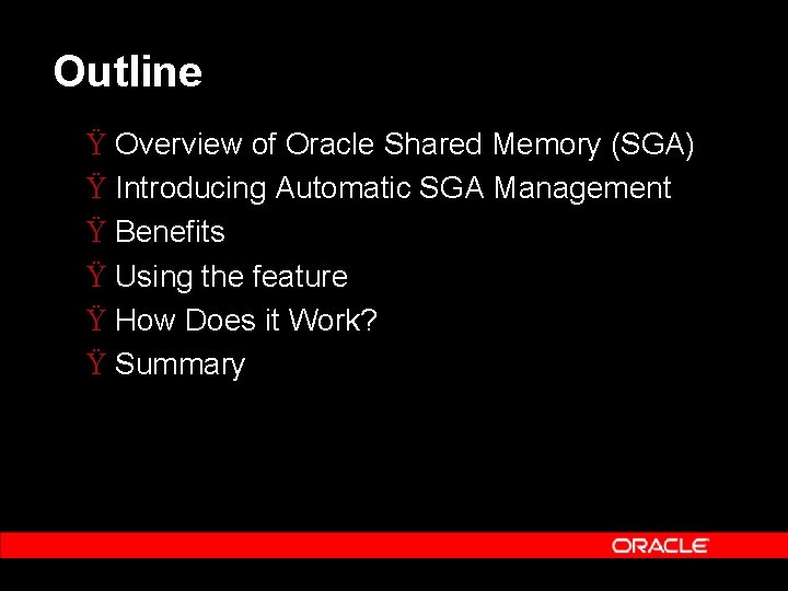 Outline Ÿ Overview of Oracle Shared Memory (SGA) Ÿ Introducing Automatic SGA Management Ÿ