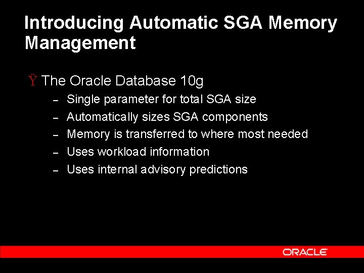 Introducing Automatic SGA Memory Management Ÿ The Oracle Database 10 g – – –