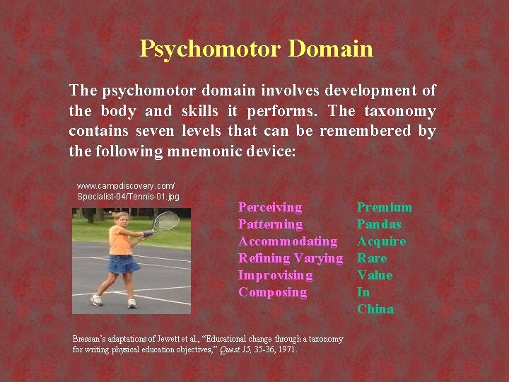 Psychomotor Domain The psychomotor domain involves development of the body and skills it performs.