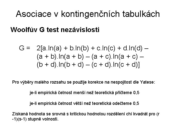 Asociace v kontingenčních tabulkách Woolfův G test nezávislosti G = 2[a. ln(a) + b.