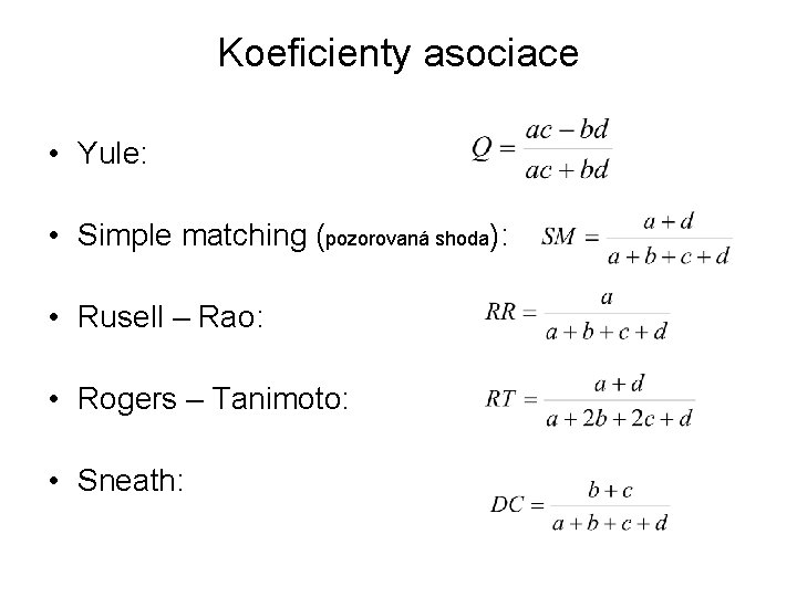 Koeficienty asociace • Yule: • Simple matching (pozorovaná shoda): • Rusell – Rao: •