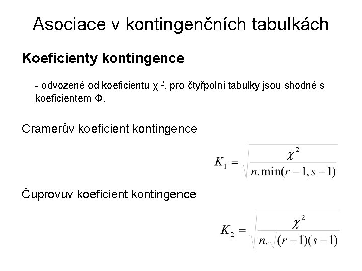 Asociace v kontingenčních tabulkách Koeficienty kontingence - odvozené od koeficientu χ 2, pro čtyřpolní