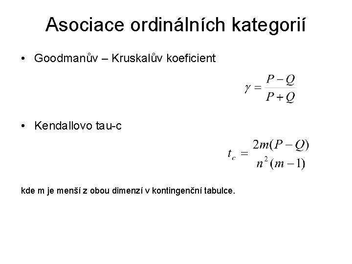 Asociace ordinálních kategorií • Goodmanův – Kruskalův koeficient • Kendallovo tau-c kde m je