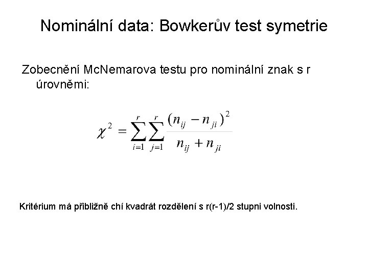 Nominální data: Bowkerův test symetrie Zobecnění Mc. Nemarova testu pro nominální znak s r