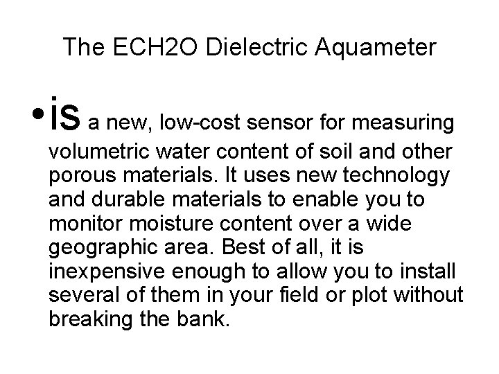 The ECH 2 O Dielectric Aquameter • is a new, low-cost sensor for measuring