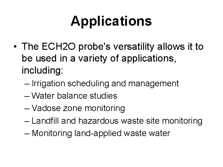 Applications • The ECH 2 O probe's versatility allows it to be used in