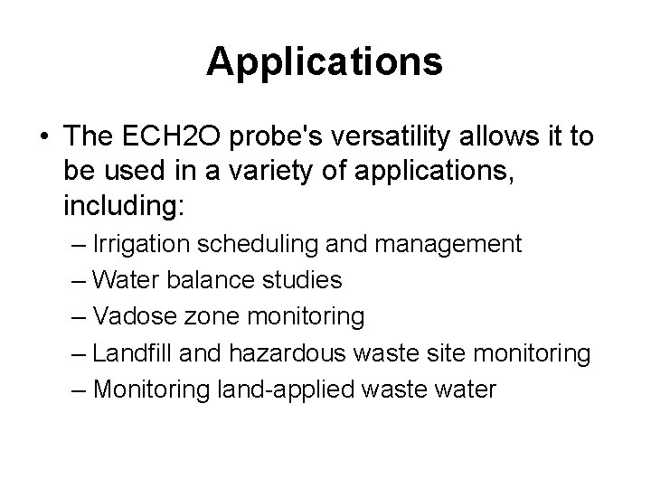 Applications • The ECH 2 O probe's versatility allows it to be used in