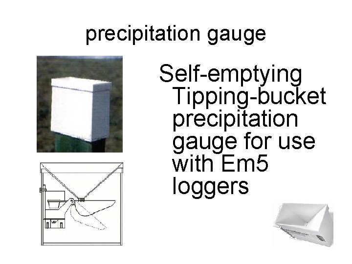 precipitation gauge Self-emptying Tipping-bucket precipitation gauge for use with Em 5 loggers 