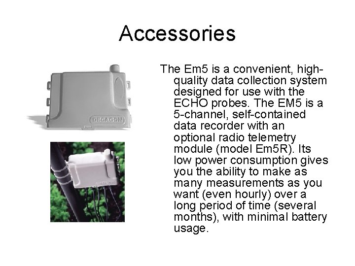 Accessories The Em 5 is a convenient, highquality data collection system designed for use