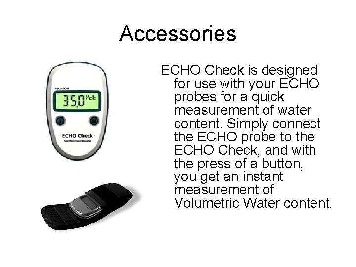 Accessories ECHO Check is designed for use with your ECHO probes for a quick