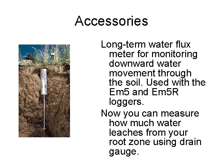 Accessories Long-term water flux meter for monitoring downward water movement through the soil. Used
